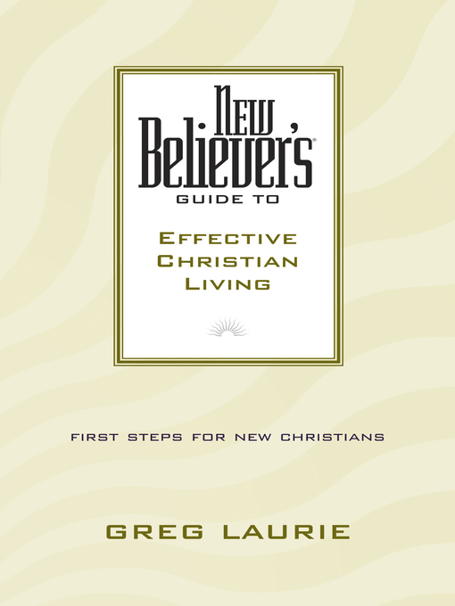 Title details for New Believer's Guide to Effective Christian Living by Greg Laurie - Available